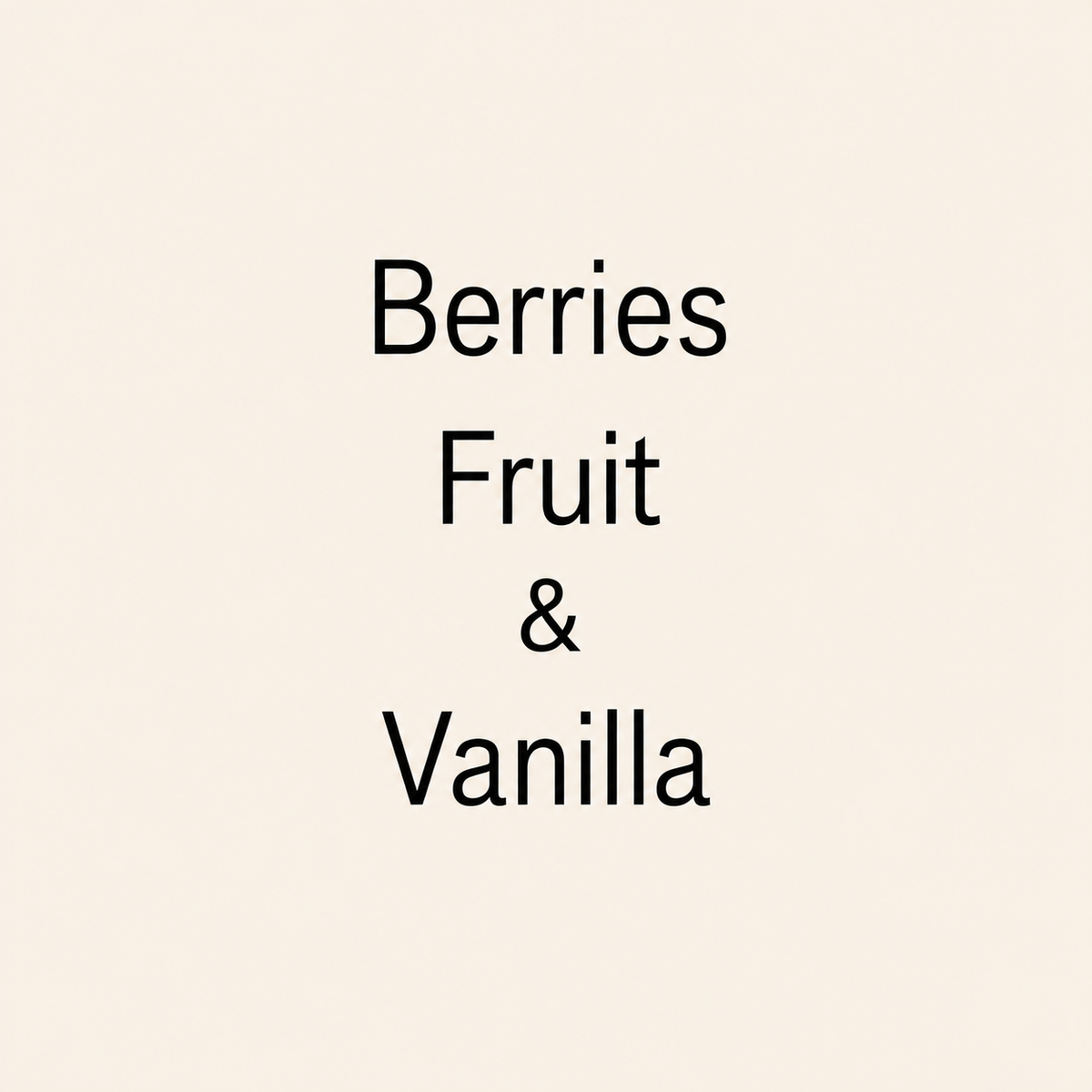 Text reading 'Berries Fruit & Vanilla' in black lettering on a plain warm cream background.