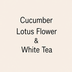 Text reading 'Cucumber Lotus Flower & White Tea' centered on a light warm beige background.