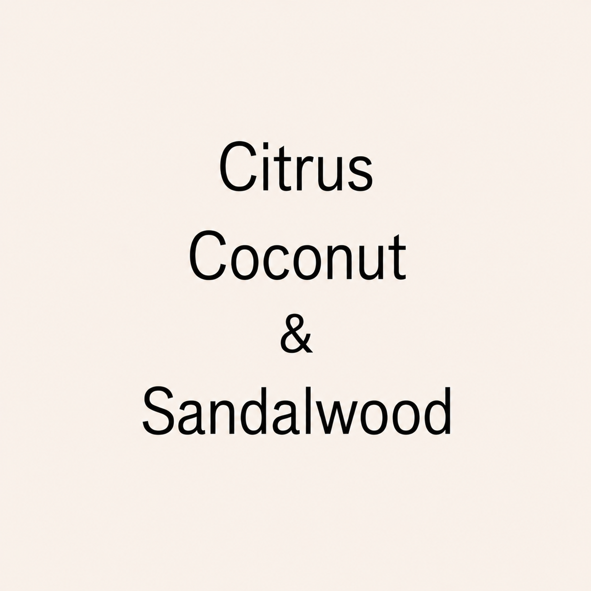 Text reading 'Citrus Coconut & Sandalwood' in black lettering on a plain warm cream background.