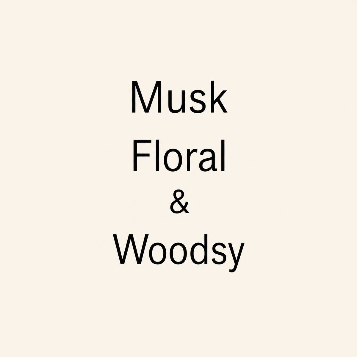 Text reading 'Musk Floral & Woodsy' in black lettering on a plain warm cream background.