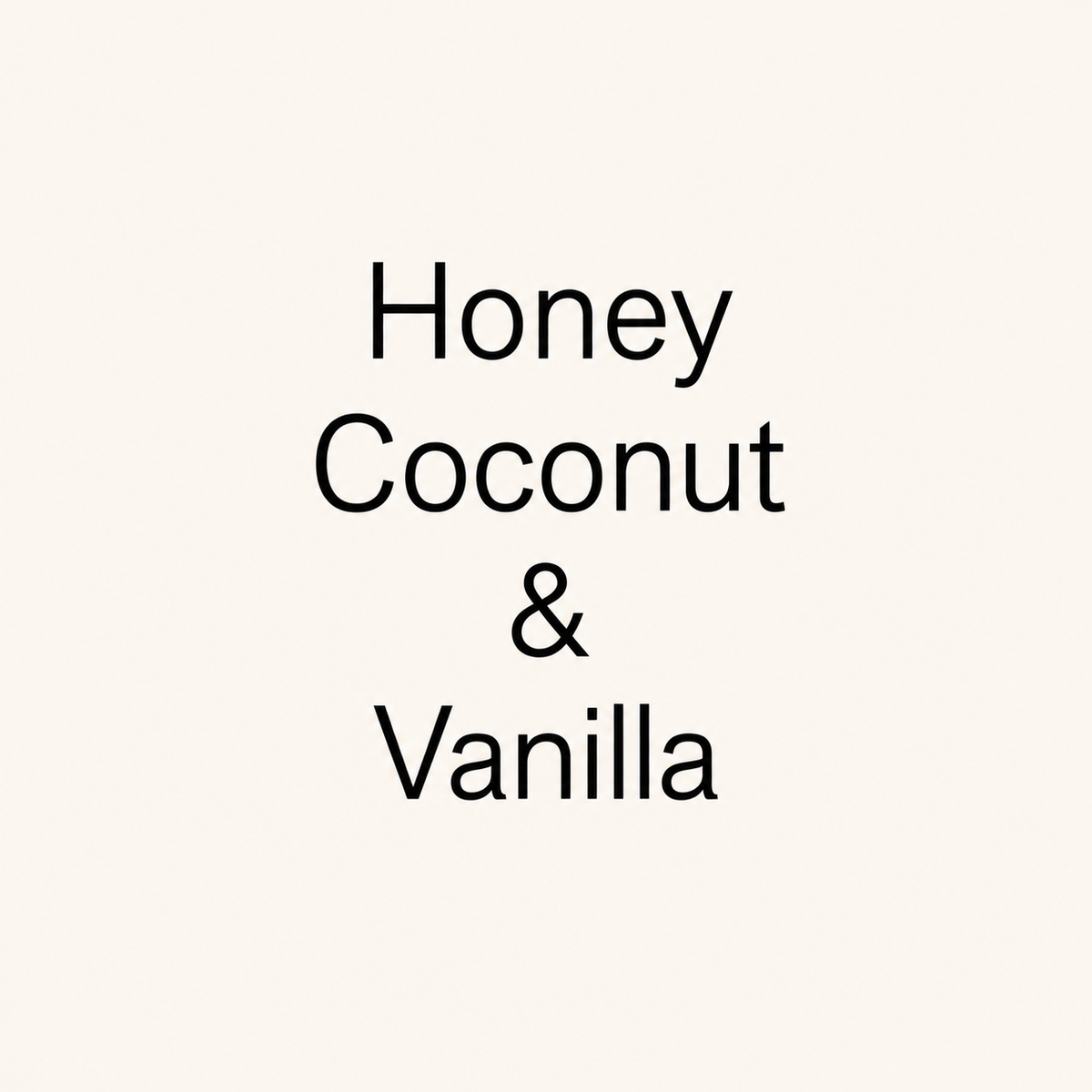 Text reading 'Honey Coconut & Vanilla' in black lettering on a plain warm cream background.
