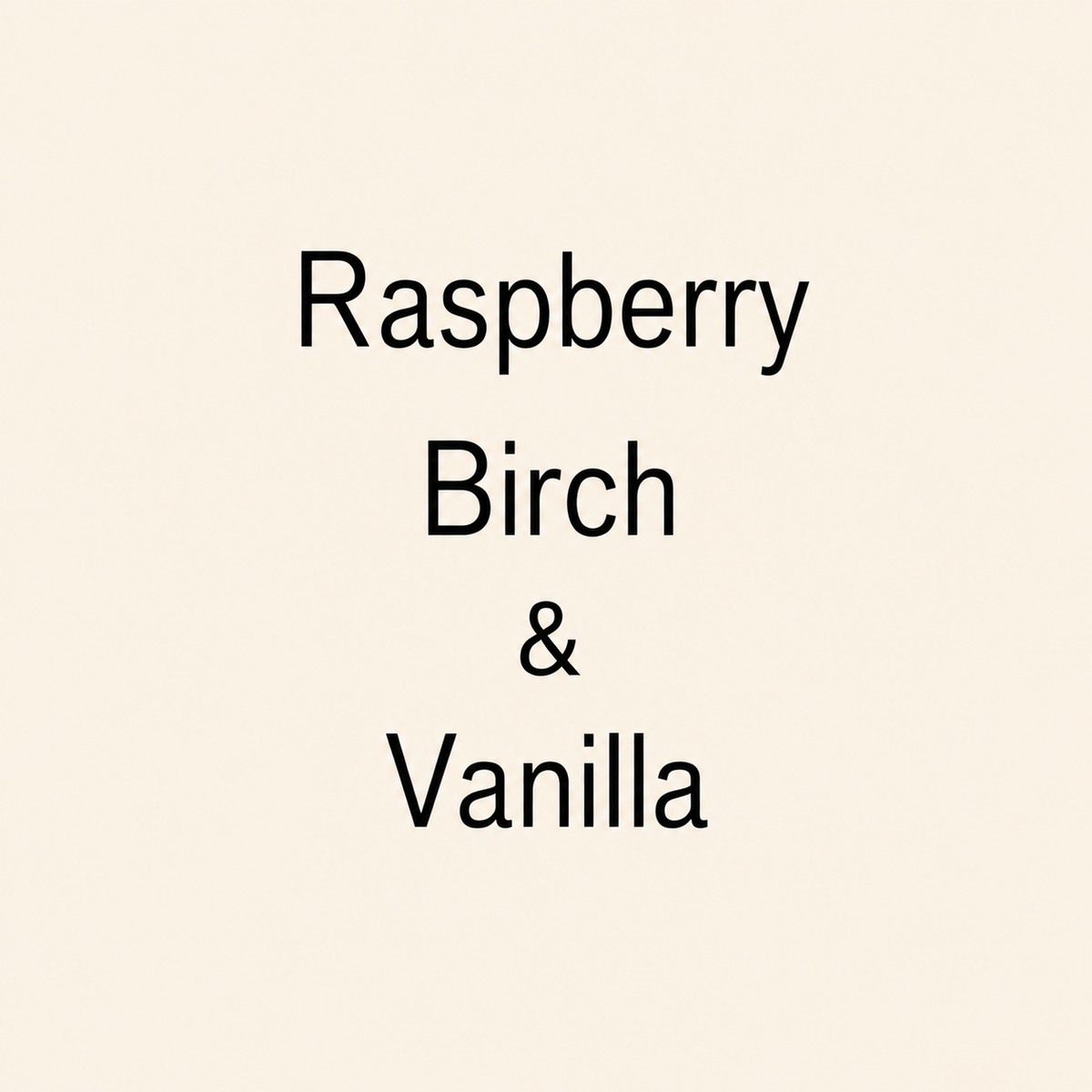 Text reading 'Raspberry Birch & Vanilla' in black lettering on a plain warm cream background.