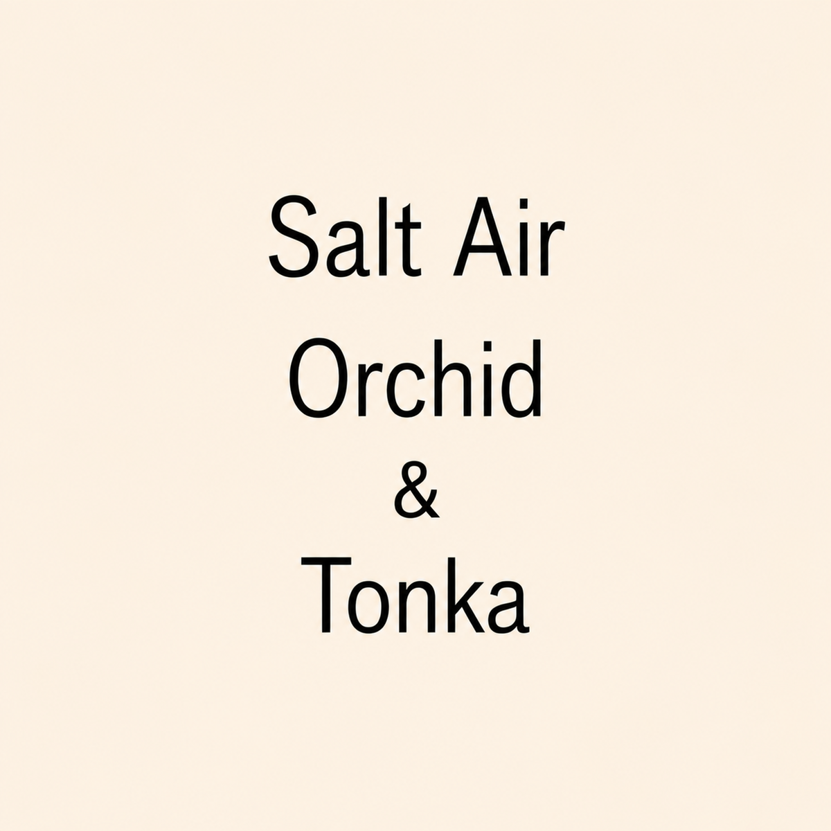 Text reading 'Salt Air Orchid & Tonka' in black lettering on a plain warm cream background.