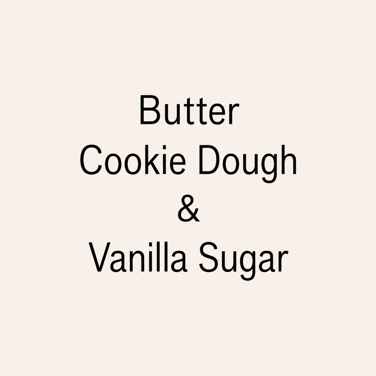 Text reading 'Butter Cookie Dough & Vanilla Sugar' in black lettering on a plain warm cream background.