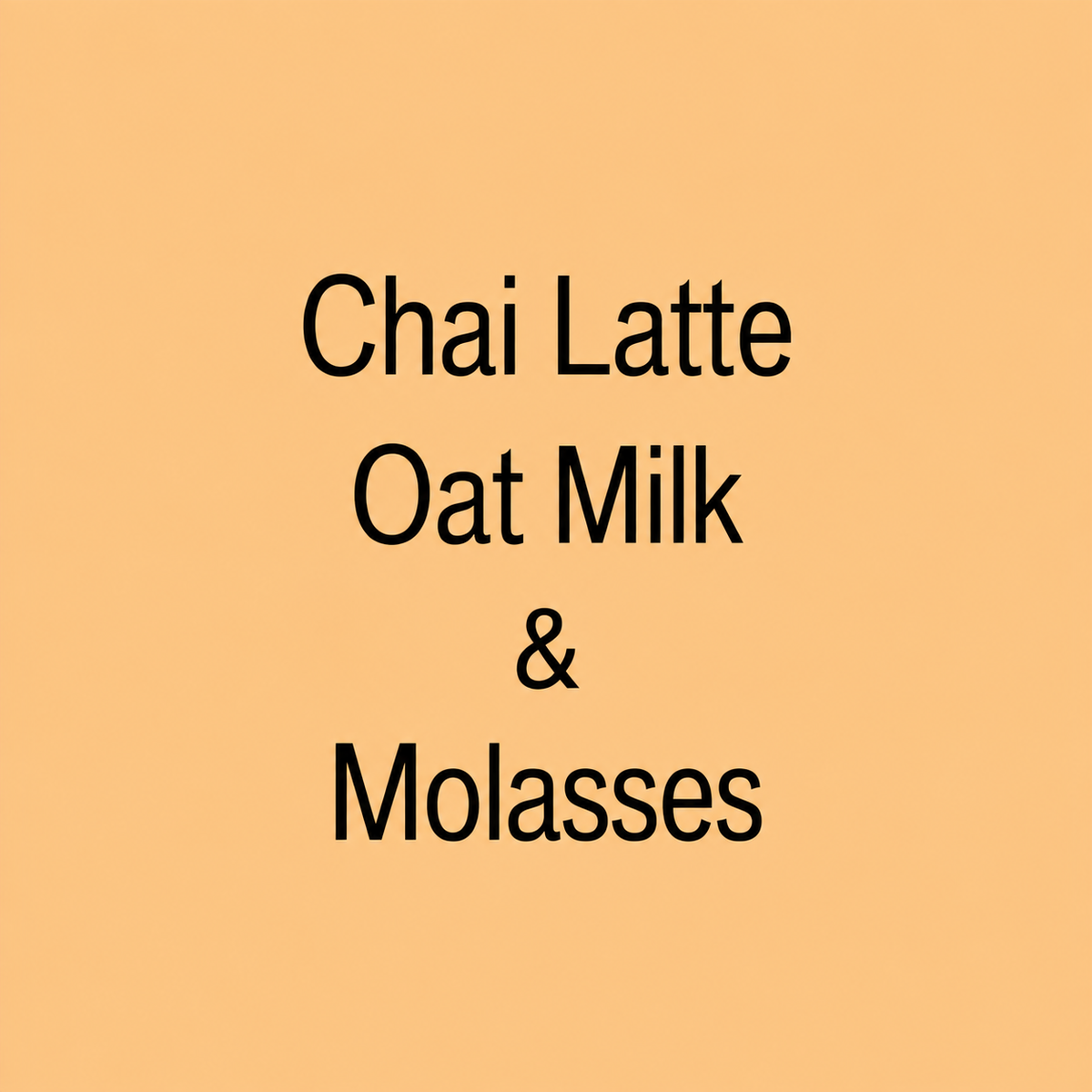 A flat warm peach background with centered black text reading 'Chai Latte Oat Milk & Molasses'.